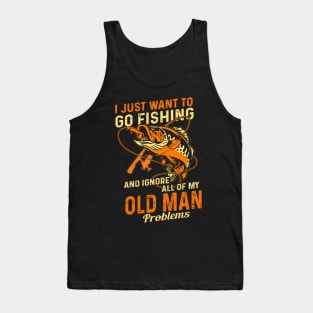 Just Want To Go Fishing And Ignore Old Man Problems Fishing Lover Tank Top